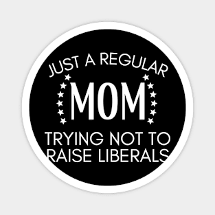 Just a regular mom trying not to raise liberals Magnet